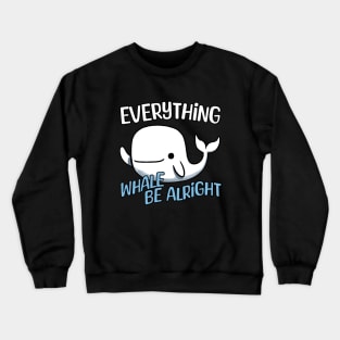 Everything Whale be alright - Everything will be alright Whale Crewneck Sweatshirt